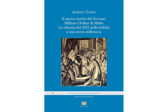 Pubblicato il volume "Il nuovo assetto del Sovrano Militare Ordine di Malta. La riforma del 2022 nella fedeltà a una storia millenaria" di Alberto Tomer